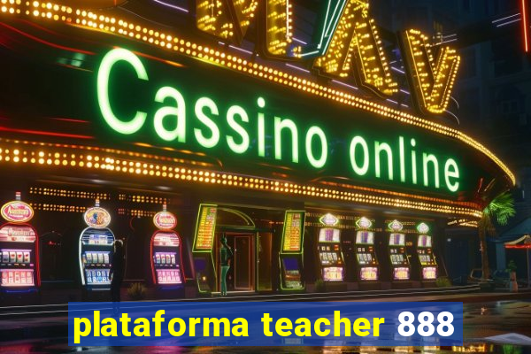 plataforma teacher 888